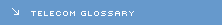 TELECOM GLOSSARY