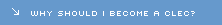 WHY SHOULD I BECOME A CLEC?